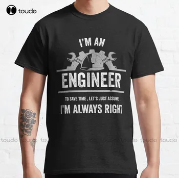 Eu SOU Um Engenheiro ESTOU Sempre Presente Engraçado Para Engenheiros Clássica T-Shirt Mens Tshirts Gráfico Personalizado Aldult Adolescente Unisex Xs-5Xl
